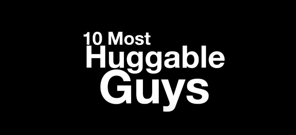 10 Most Huggable Guys
